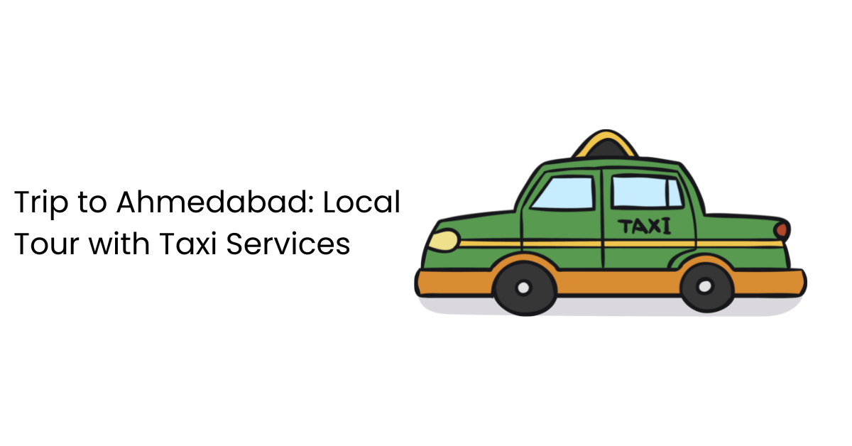 Trip to Ahmedabad: Local Tour with Taxi Services