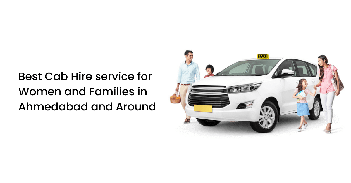 Best Cab Hire service for Women and Families in Ahmedabad and Around