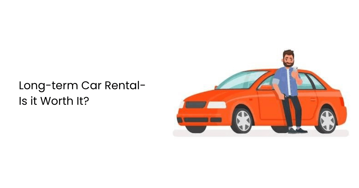 Long-term Car Rental-Is it Worth It?